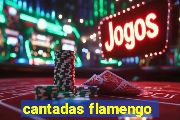 cantadas flamengo